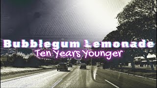 Watch Bubblegum Lemonade Ten Years Younger video
