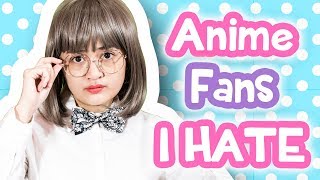 Types of Anime Fans I HATE