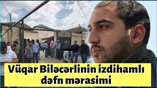 Məşhur meyxanaçının vida mərasimində izdiham. Vüqar Biləcərlinin dəfn mərasimind