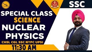 SCIENCE | SPECIAL SSC CLASS | BY GAGAN MAHENDRAS | NUCLEAR PHYSICS | 11:30 AM
