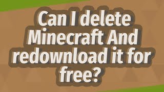 Can I Delete Minecraft And Redownload It For Free?