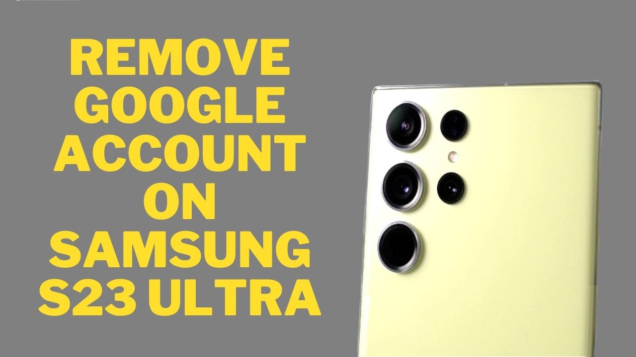 How to Remove Google Account on Samsung Galaxy S23 Ultra How to Remove Google Account on Samsung Galaxy S23 Ultra