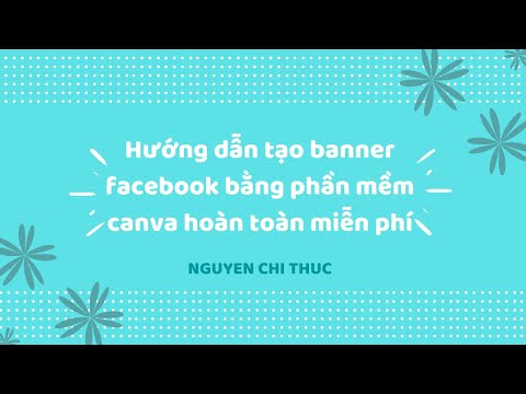 Hướng dẫn thiết kế đồ họa đơn giản bằng phần mềm canva miễn phí - Xuân Nguyên