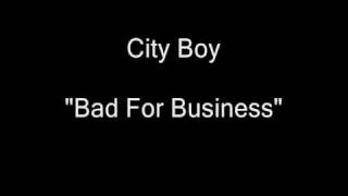 Watch City Boy Bad For Business video