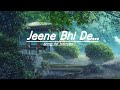 jeene bhi de | lyrics  | Yasser Desai.