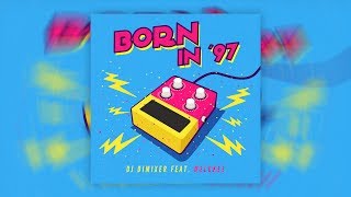 Dj Dimixer Feat. Melokee - Born In '97 (Original Mix) [Future House 2017]