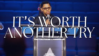 It's Worth Another Try | Pastor Frank J. Harris, Jr.