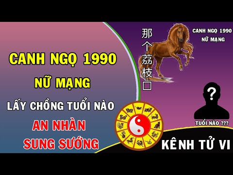 Canh Ngọ 1990 nữ mạng lấy chồng tuổi nào thì được an nhàn sung sướng