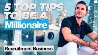5 Top Tips to Starting Your Own Millionaire Lifestyle Recruitment Business