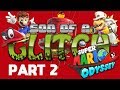 Super Mario Odyssey Glitches Part 2 - Son of a Glitch - Episode 80