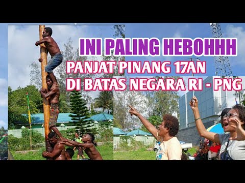 HEBOHHH!! LOMBA PANJAT PINANG 17AN PALING LUCU  DI PERBATASAN RI - PNG SKOUW JAYAPURA