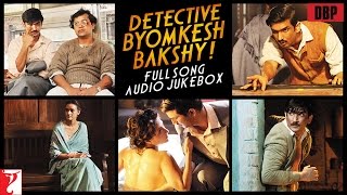 Detective Byomkesh Bakshy Full Song Audio Jukebox Sushant Singh Rajput Detective Byomkesh Bakshy Full Song Audio Jukebox Sushant Singh Rajput