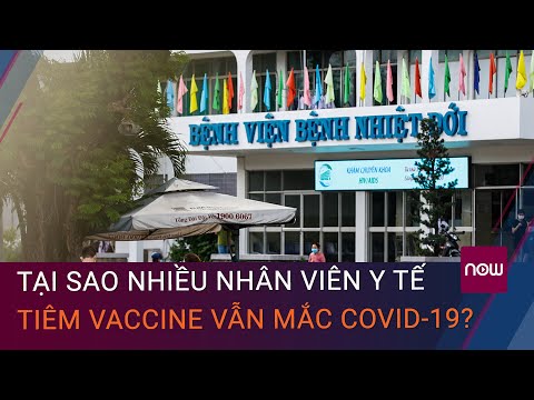 Tại sao 53 nhân viên Bệnh viện Bệnh nhiệt đới TPHCM tiêm vaccine vẫn mắc Covid-19?