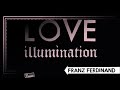 Franz Ferdinand - Love Illumination (Lyrics)
