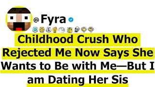 Childhood Crush Who Rejected Me Now Says She Wants To Be With Meout Of Nowhere