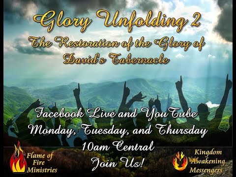 June 17, 2021 Unfolding Glory Part 2 The Restoration of the Glory of David's Tabernacle