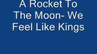 Watch A Rocket To The Moon We Feel Like Kings video