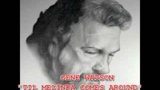 Watch Gene Watson Til Melinda Comes Around video