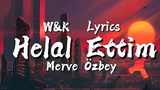 Merve Özbey - Helal Ettim (Lyrics) w&k