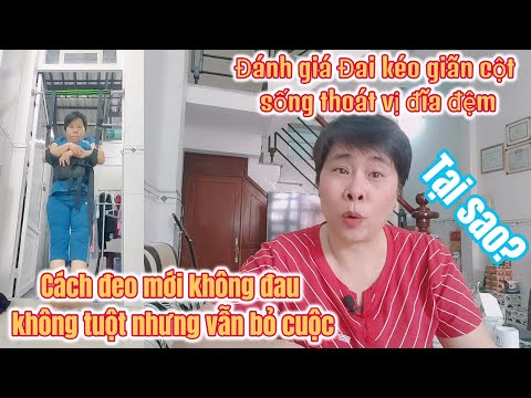 Đánh giá ĐAI KÉO GIÃN CỘT SỐNG thoát vị đĩa đệm. Cách đeo mới không đau không tuột nhưng vẫn bỏ cuộc
