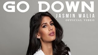 Jasmin Walia - Go Down