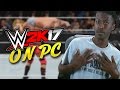 PLAYING WWE 2K17 ON PC FOR THE FIRST TIME EVER!! (HILARIOUS)