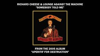 Watch Richard Cheese Somebody Told Me video