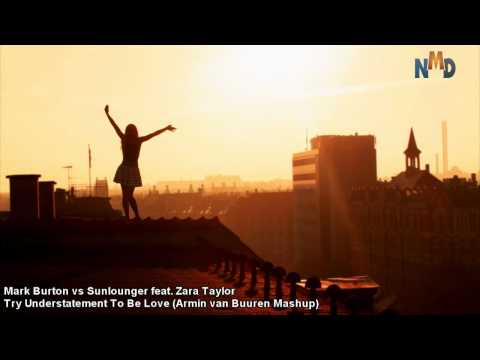 [ASOT 580] Mark Burton vs Sunlounger feat. Zara Taylor --Try Understatement To Be Love (AvB Mashup)