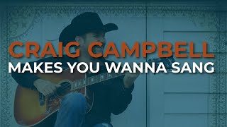 Watch Craig Campbell Makes You Wanna Sang video