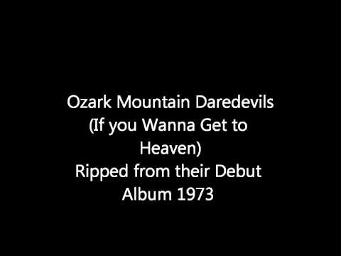 Ozark Mountain Daredevils ( If You Wanna Get to Heaven)