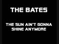 The Bates - The Sun Ain't Gonna Shine Anymore