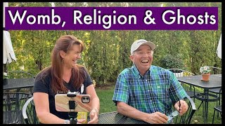 Womb, Religion & Ghosts| Communication Builds Community| Be Open Minded| Build Relationships| Ghosts