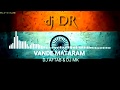 Vande Mataram ||Remx|| ABCD 2 || DJ DR || Please subscribing ||2018 ..DJ ...Korba cg ..