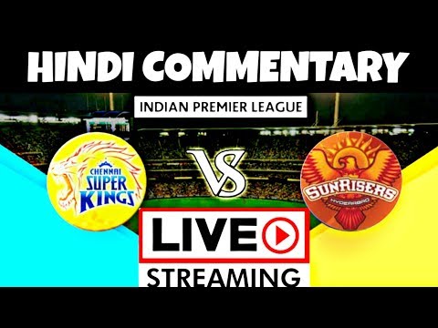 IPL Live | IPL LIVE Commentary in Hindi | IPL 2019 SRH vs CSK 33th Match Live Score/Hindi Commentary