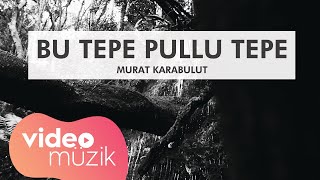 Murat Karabulut - Bu Tepe Pullu Tepe