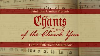 Chants of the Church Year - 2nd Sunday of Lent - Offertory: Meditabor