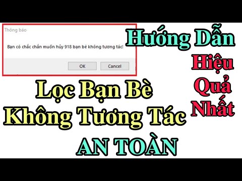Hướng Dẫn Lọc Bạn Bè Không Tương Tác Trên FaceBook | An Toàn Không Bị Mất Nick