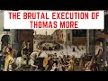 The BRUTAL Execution Of Thomas More