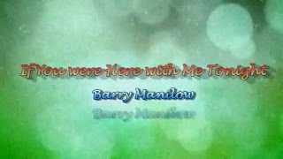 Watch Barry Manilow If You Were Here With Me Tonight video