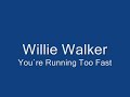 Willie Walker  You`re Running Too Fast