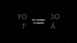 Me When Your Mom In Spanish