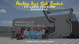 Healing Tour Pt. Laris Chandra Semarang Goes To Bali - Lombok Naura Tour