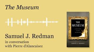 The Museum - interview with Samuel J. Redman - Pierre d'Alancaisez