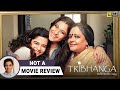 Tribhanga | Not A Movie Review by Sucharita Tyagi | Kajol, Mithila Palkar | Film Companion