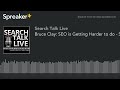Bruce Clay Seo Is Getting Harder To Do Search Talk Bruce Clay Seo Is Getting Harder To Do Search Talk