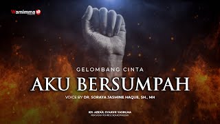 Aku Bersumpah - Gelombang Cinta Buya Syakur Voice By Dr. Soraya Jasmine Haque, Sh., Mh