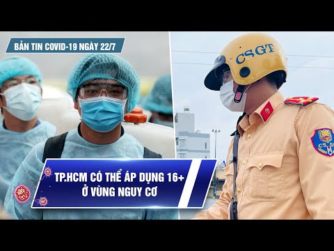 Bản tin Covid-19 ngày 22.7: Cả nước 6.194 ca mới, TP.HCM có thể áp dụng 16+ ở vùng nguy cơ