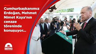 Hurbaşkanımız Erdoğan, Mehmet Nimet Kayanın Cenaze Töreninde Konuşuyor...