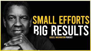 Small Efforts Build Greatness Denzel Washington Motivation
