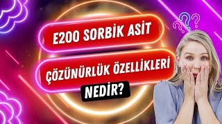 Sorbik Asit E200Ün Çözünürlük Özellikleri Nelerdir?